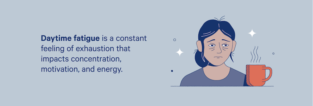 Daytime fatigue is a constant feeling of exhaustion that impacts concentration, motivation, and energy.